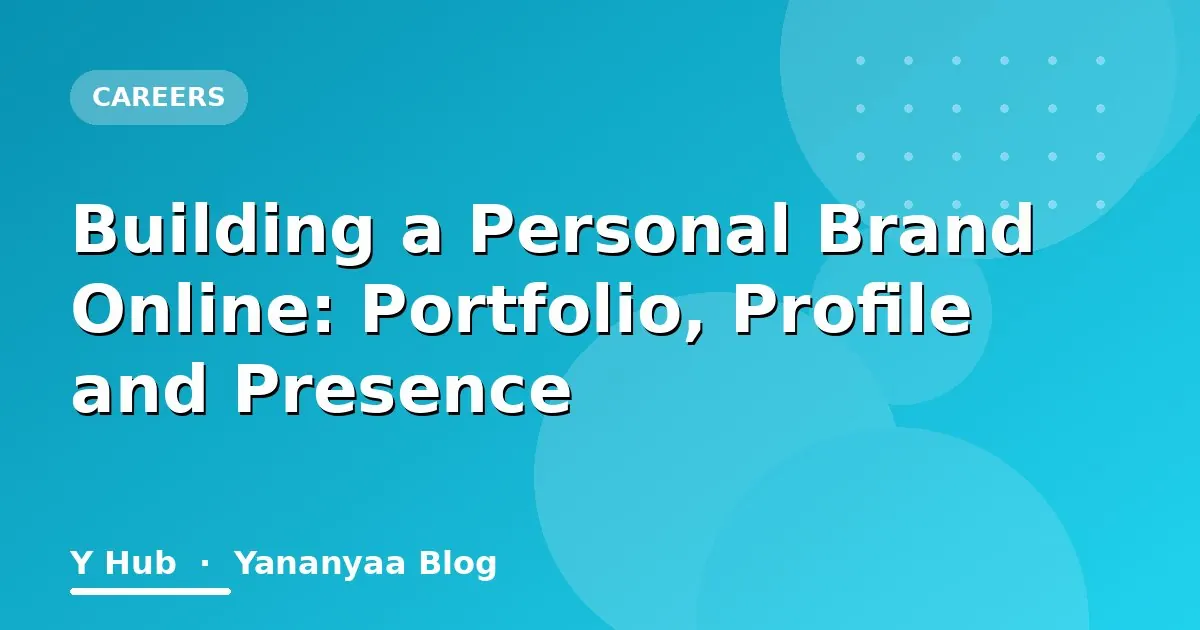 Building a Personal Brand Online: Portfolio, Profile and Presence