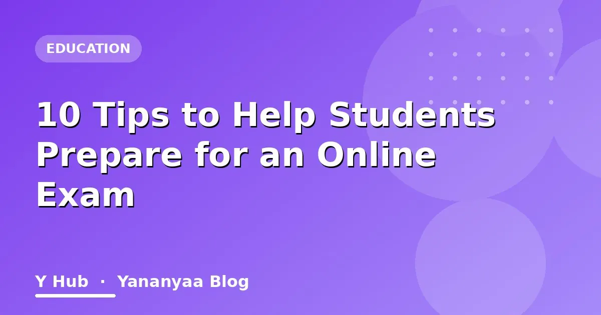 10 Tips to Help Students Prepare for an Online Exam