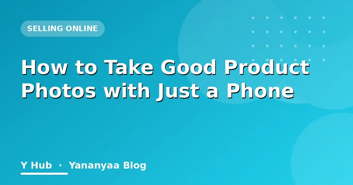 How to Take Good Product Photos with Just a Phone