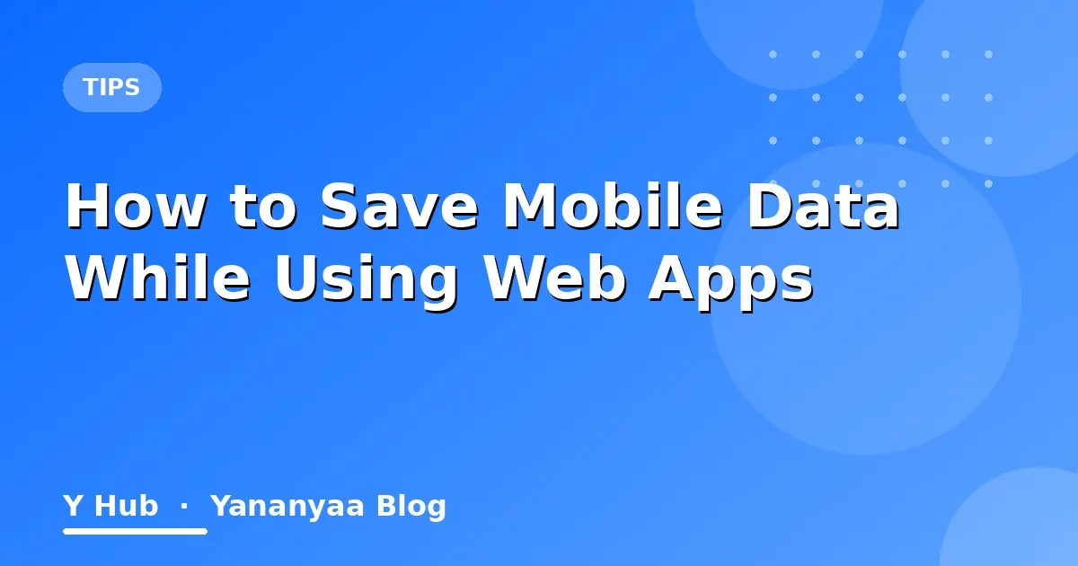 How to Save Mobile Data While Using Web Apps