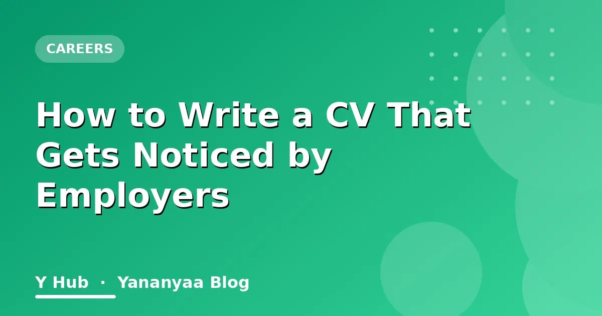 How to Write a CV That Gets Noticed by Employers